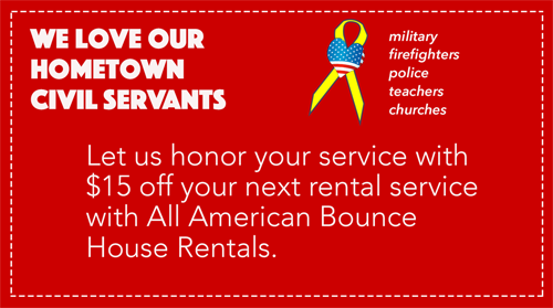 Ask about our civil servant discount of $15 off your next rental with All American Bounce House Rentals. Includes military, firefighters, police, teachers, and churches.